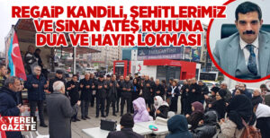 Regaip Kandili, Şehitlerimiz ve Merhum Sinan Ateş ruhuna dua ve