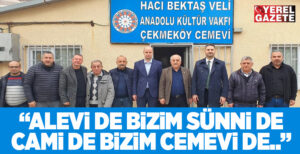 Çekmeköy Cemevi’ni ziyaret ederek Hacı Bektaş Veli Anadolu Kültür Vakfı