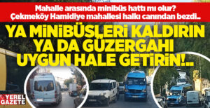 Çekmeköy Ümraniye arasında yolcu taşıyan minibüslerin birkaç aydır güzergah değiştirerek