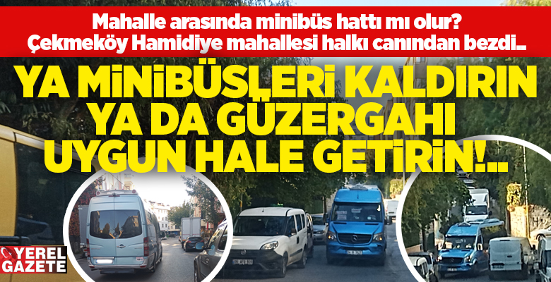 Çekmeköy Ümraniye arasında yolcu taşıyan minibüslerin birkaç aydır güzergah değiştirerek