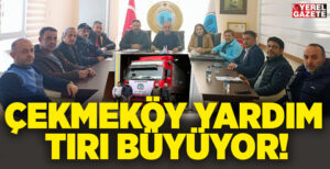 15 GÜNDE BİR YARDIM TIR’I BÖLGEYE ULAŞTIRILACAK..