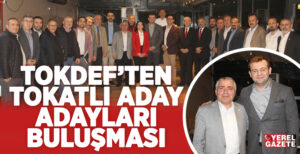 14 Mayıs’a doğru geri sayım devam ederken Tokatlı aday adaylarını