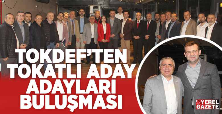 14 Mayıs’a doğru geri sayım devam ederken Tokatlı aday adaylarını