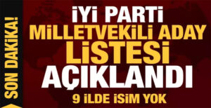 İYİ Parti, 14 Mayıs’ta yapılacak olan 28. Dönem Milletvekili Seçimleri