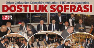 Çekmeköy’ün mahalle muhtarları, sivil toplum kuruluşu temsilcileri, meclis üyeleri ve