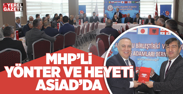 İş dünyasının birleştirici gücü Anadolu Sanayici İşadamları Derneği ASİAD, MHP