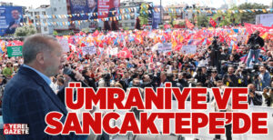 Cumhurbaşkanı Recep Tayyip Erdoğan seçime bir gün kala Ümraniye ve