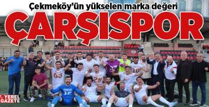 Çekmeköy’ün yükselen marka değeri Çarşıspor, emin ve kararlı adımlarla başarıdan