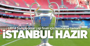 İBB, 10 Haziran’daki UEFA Şampiyonlar Ligi finali için hazırlıklarını tamamladı.
