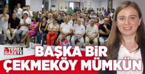 CHP Çekmeköy İlçe Başkanlığı’nda kongre heyecanı sürüyor. “Başka bir Çekmeköy