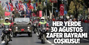 30 Ağustos Zafer Bayramı coşkusu her yerde dalga dalga yayıldı.
