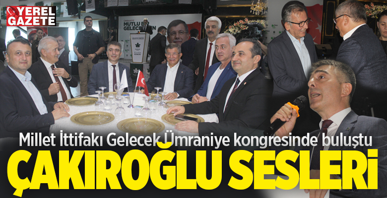 Gelecek Partisi Ümraniye İlçe Teşkilatı’nın 2. olağan kongresi Genel Başkan