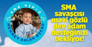 SMA Tip 2 Kas Hastalığı teşhisi alan Mehmet Aslan Özcan