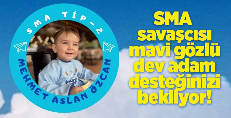 SMA Tip 2 Kas Hastalığı teşhisi alan Mehmet Aslan Özcan