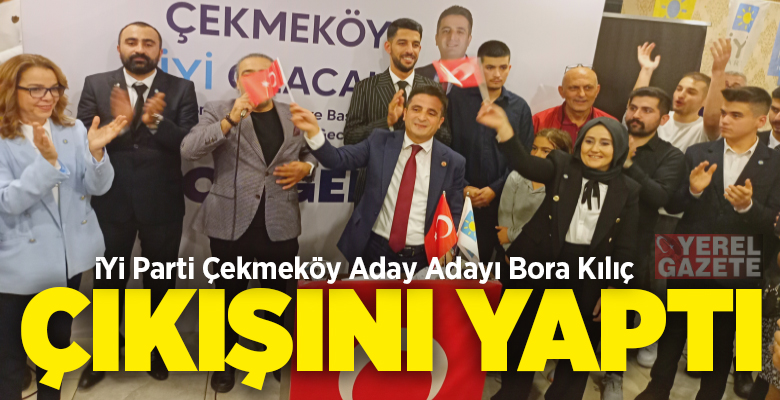 İYİ Parti’den Çekmeköy Belediye Başkan Aday Adaylığını açıklayan Bora Kılıç,