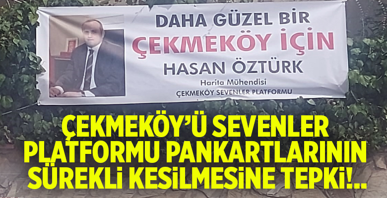 Çekmeky’ü Sevenler Platformu’nun astığı “Daha Güzel Bir Çekmeköy İçin Adayımız
