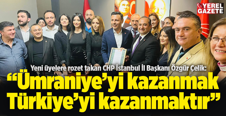 Cumhuriyet Halk Partisi’ne İstanbul’da değişimi yaşatan isim Özgür Çelik, ilk