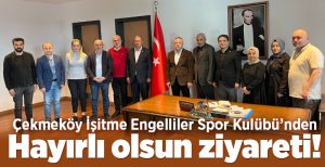 Çekmeköy Kaymakamı Resul Çelik’i yeni makamında ziyaret eden İşitme Engelliler
