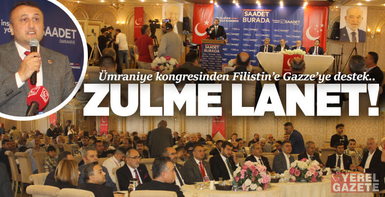 Hafta sonu 7. Olağan kongresini gerçekleştiren Saadet Partisi Ümraniye İlçe