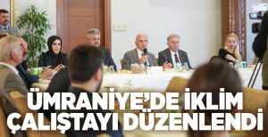 Ümraniye Belediyesi tarafından Ümraniye’ye özgü iklim değişikliğine uyum stratejilerinin geliştirilmesi
