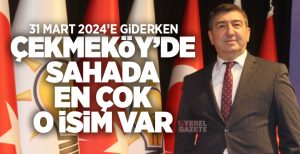 31 Mart 2024 yerel seçimlerine doğru hızla yol alırken; Çekmeköy’de