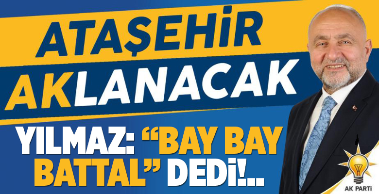 AK Parti Aday Adayı Yılmaz; “Sıra Bay Bay Battal demeye geldi!..”