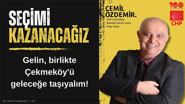 “Çekmeköy’de değişim şart” diyen CHP Meclis Üyesi Aday Adayı Cemil