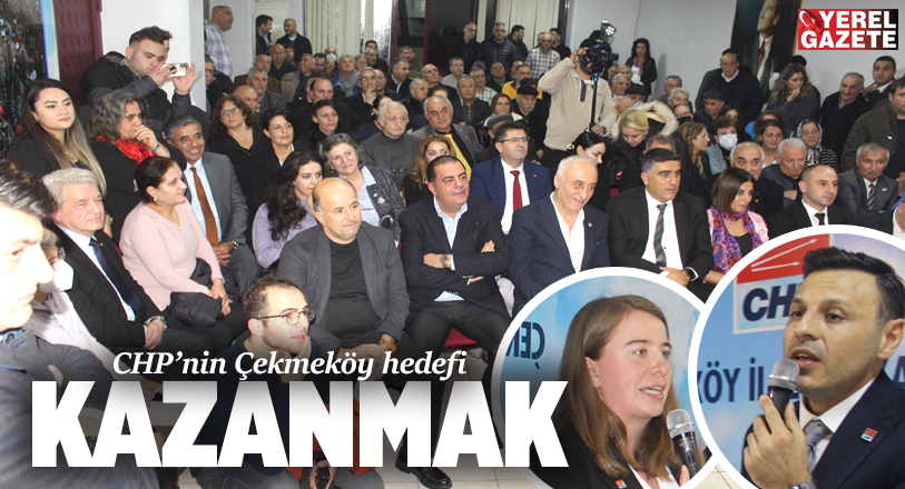 CHP İstanbul İl Başkanı Çelik: “Çekmeköy’ü kazanmak Türkiye’yi kazanmaktır..”