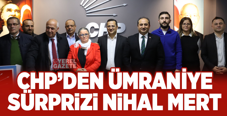 CHP’den Ümraniye’ye sürpriz isim Nihal Mert!