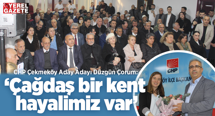 Cumhuriyet Halk Partisi Çekmeköy İlçe Başkanlığı’nda yerel seçim hareketliliği devam