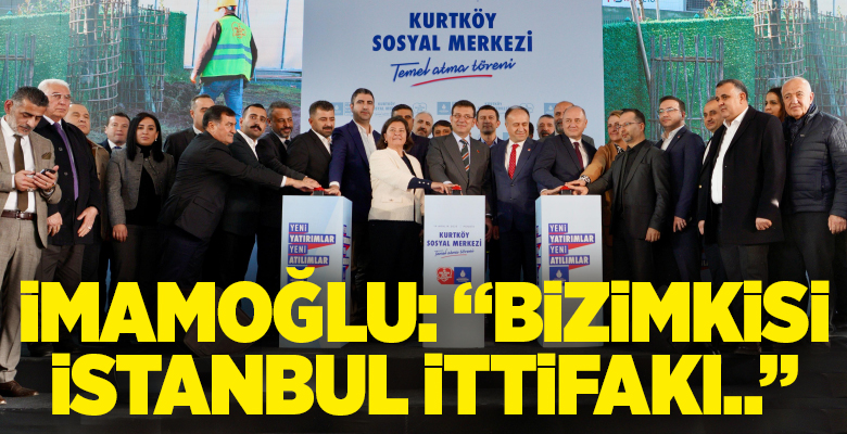 İBB Başkanı Ekrem İmamoğlu, ‘Kurtköy Sosyal Merkez İnşaatı Temel Atma