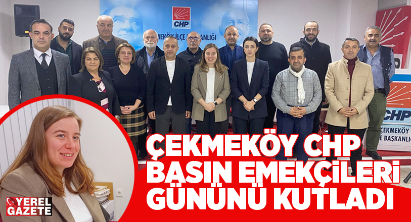 Bölge yerel basın mensuplarına özel davet veren CHP Çekmeköy İlçe