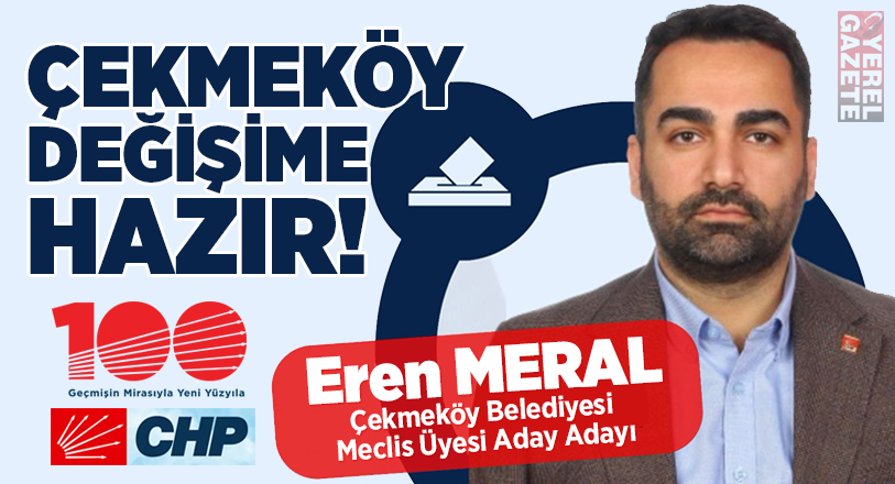 Çekmeköy’ün önde gelen tanınmış isimlerinden Meral Ailesi’nin evladı Eren Meral’in