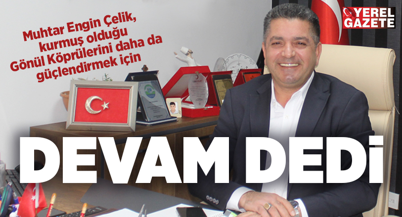 Çekmeköy Sultançiftliği Mahallesi’nin sevilen muhtarı Engin Çelik, 5 yıl boyunca