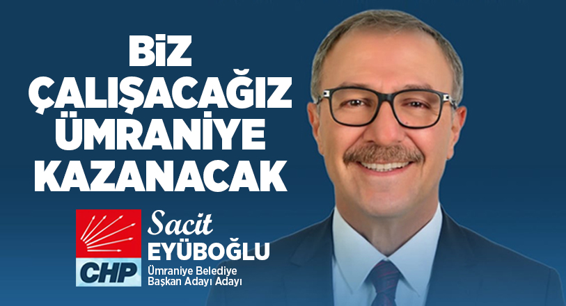 Cumhuriyet Halk Partisi Ümraniye Belediye Başkan Aday Adayı Sacit Eyüboğlu,