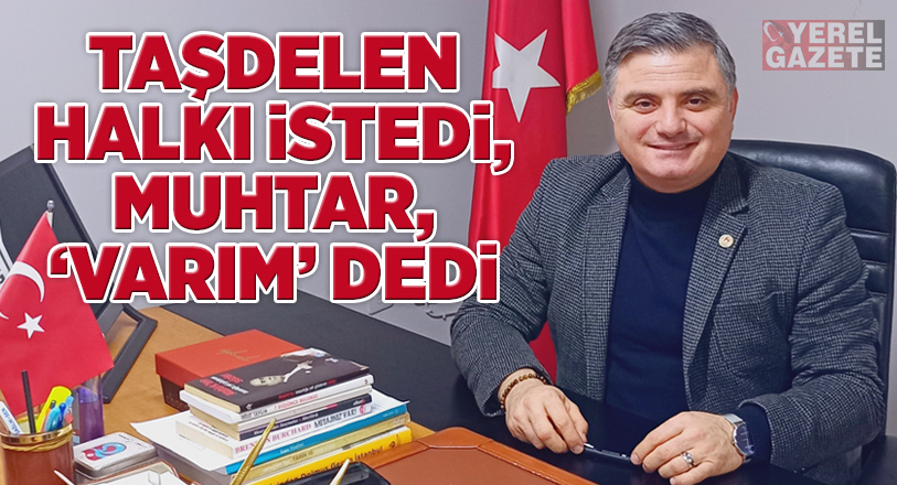 Çekmeköy Taşdelen Mahallesi’nin 7’den 70’e herkes tarafından sevilen, başarılı muhtarı