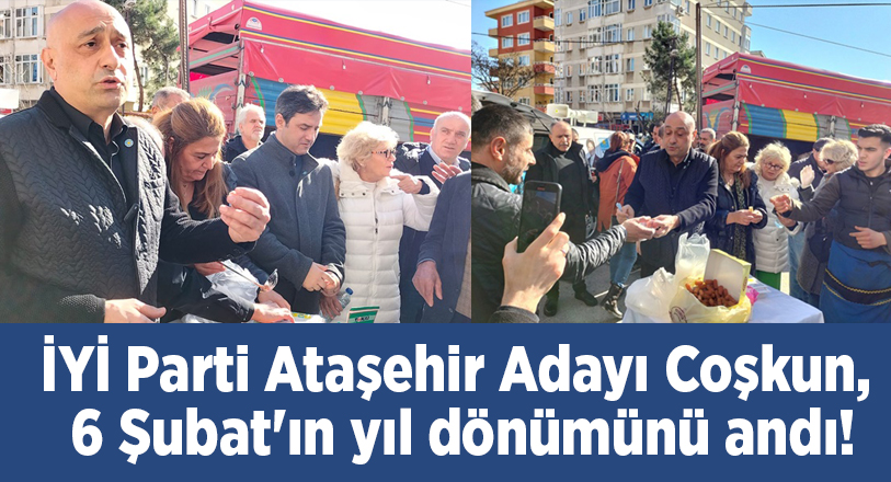 İYİ Parti Ataşehir Belediye Başkanı Adayı Ali Coşkun, 6 Şubat