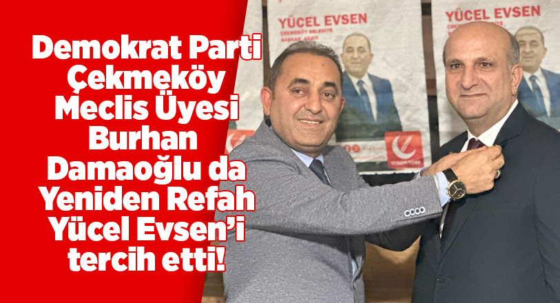 Demokrat Parti Çekmeköy Belediye Meclis Üyesi Burhan Damaoğlu da, “Benim
