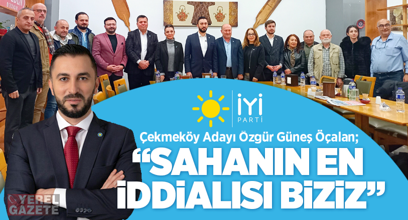 İYİ Parti’nin genç ve dinamik Çekmeköy Belediye Başkan Adayı Özgür