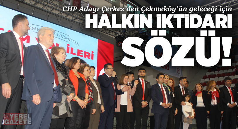 Cumhuriyet Halk Partisi Çekmeköy Belediye Başkan Adayı Orhan Çerkez, kamuoyunun