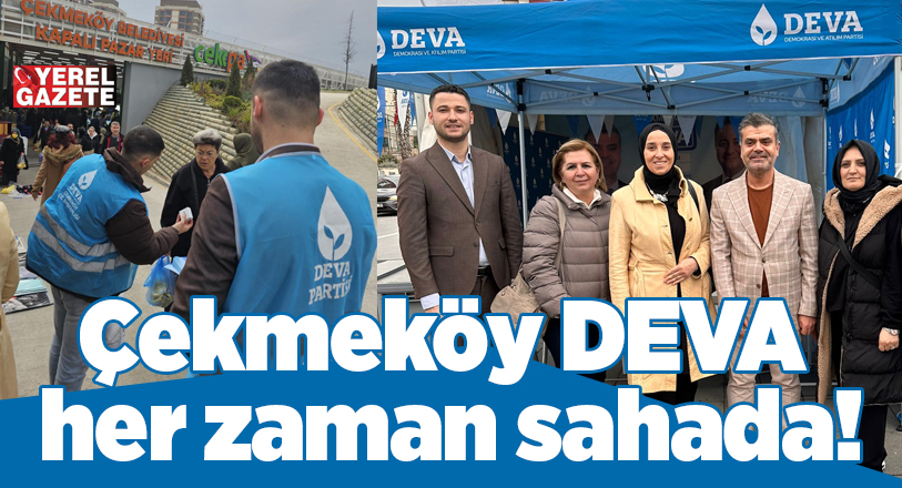 DEVA Partisi, tüm bölgelerde olduğu gibi Çekmeköy’de de sahayı boş