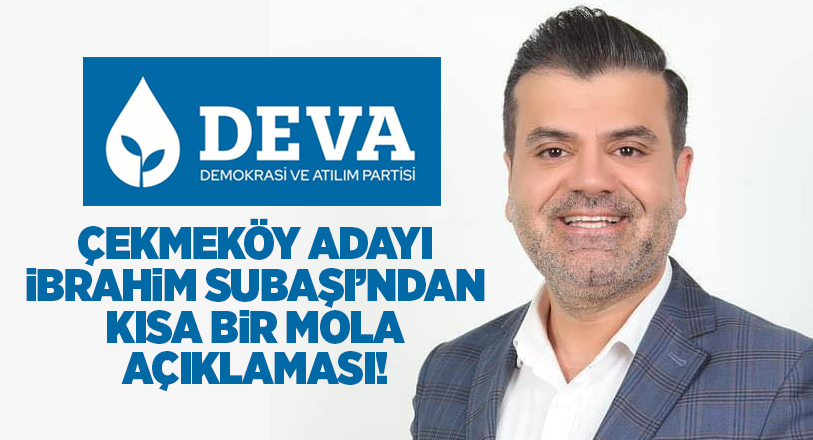 DEVA Partisi’nin çalışkan Çekmeköy Belediye Başkan Adayı İbrahim Subaşı, acil