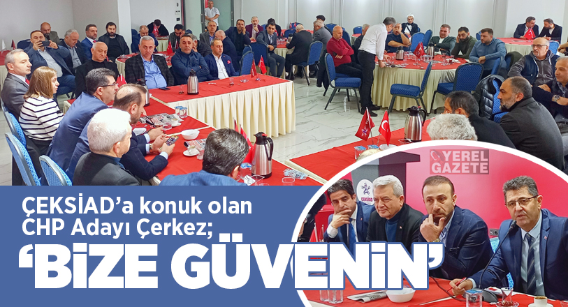ÇEKSİAD’da sanayici ve iş insanlarına hitabında; “Bu ilçeye bugüne kadar