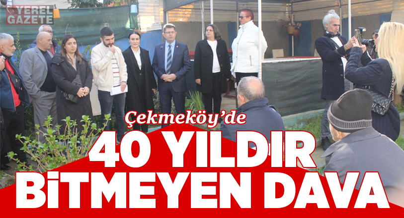 Gelecek kaygısıyla, 40 yıllık davaları bir türlü neticelenmediği için mülkiyet