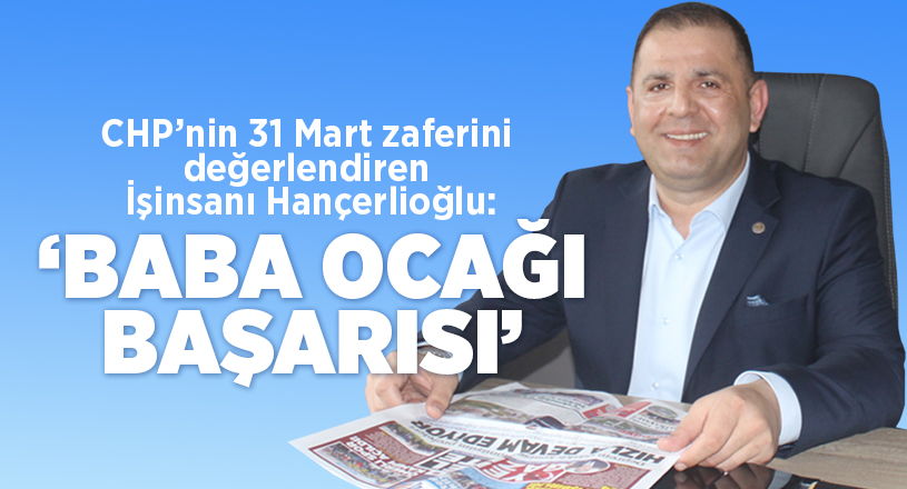 Cumhuriyet Halk Partisi’nin yerelde büyük zaferiyle sonuçlanan 31 Mart seçimlerinin