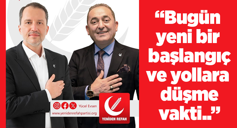 Evsen; “Bugün yeni bir başlangıç ve yollara düşme vaktidir..”