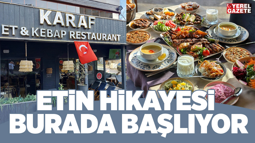 Etin Hikâyesi Karaf’ın mutfağında başlıyor.. Damak çatlatan muhteşem tatları ile