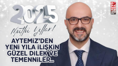 “Yeni yılın, sağlık, mutluluk ve başarı getirmesi dileğiyle; 2025, hepimize
