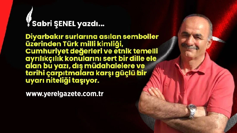 Yeni bir yazı kaleme alarak yayımlayan Sabri Şenel, “Diyarbakır surlarına