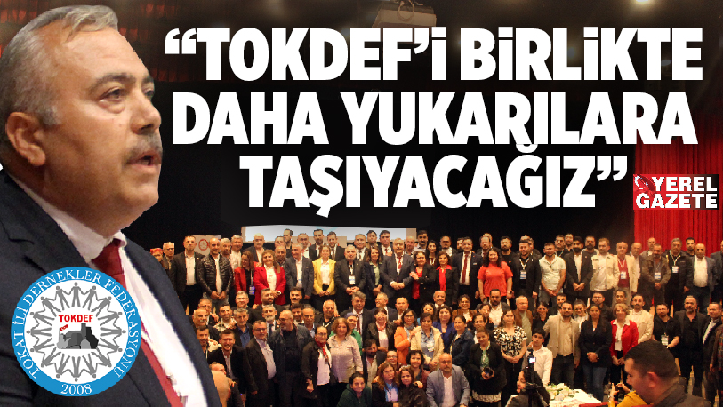 Hafta sonu 6. olağan kongresini coşkulu bir katılımla gerçekleştiren Tokat